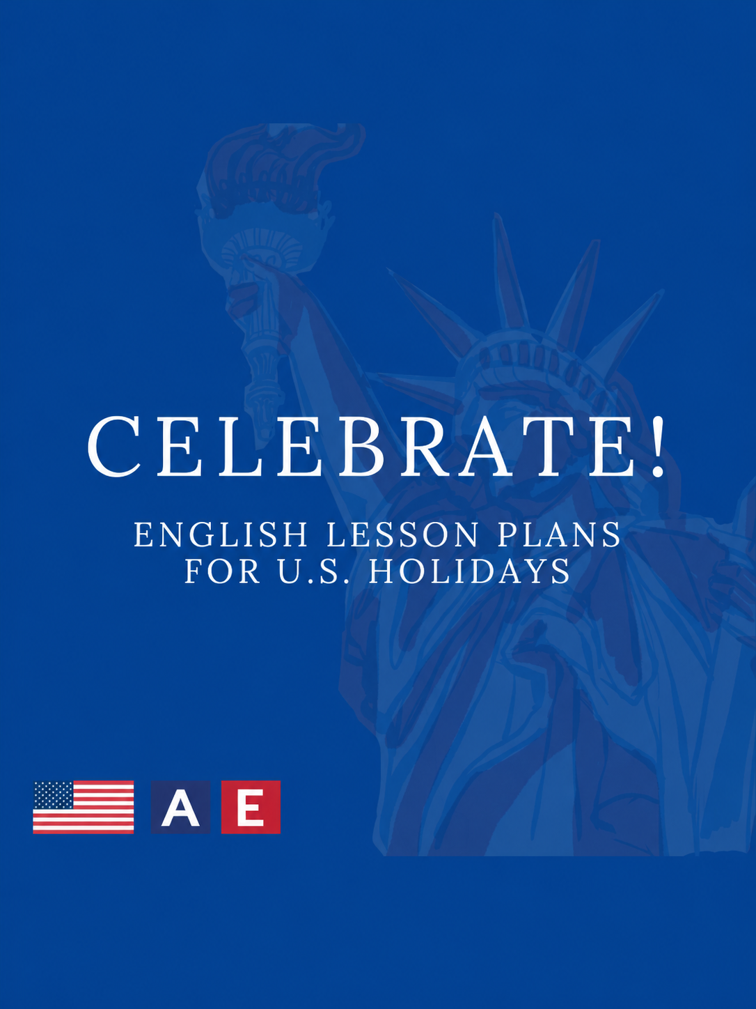 Statue of Liberty on a blue background with the title “Celebrate! English Lesson Plans for U.S. Holidays” and the American English logo.